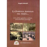 La famiglia Adinolfi nel tempo … storia, politica, agricoltura e ambiente: cento anni di fatti e personaggi